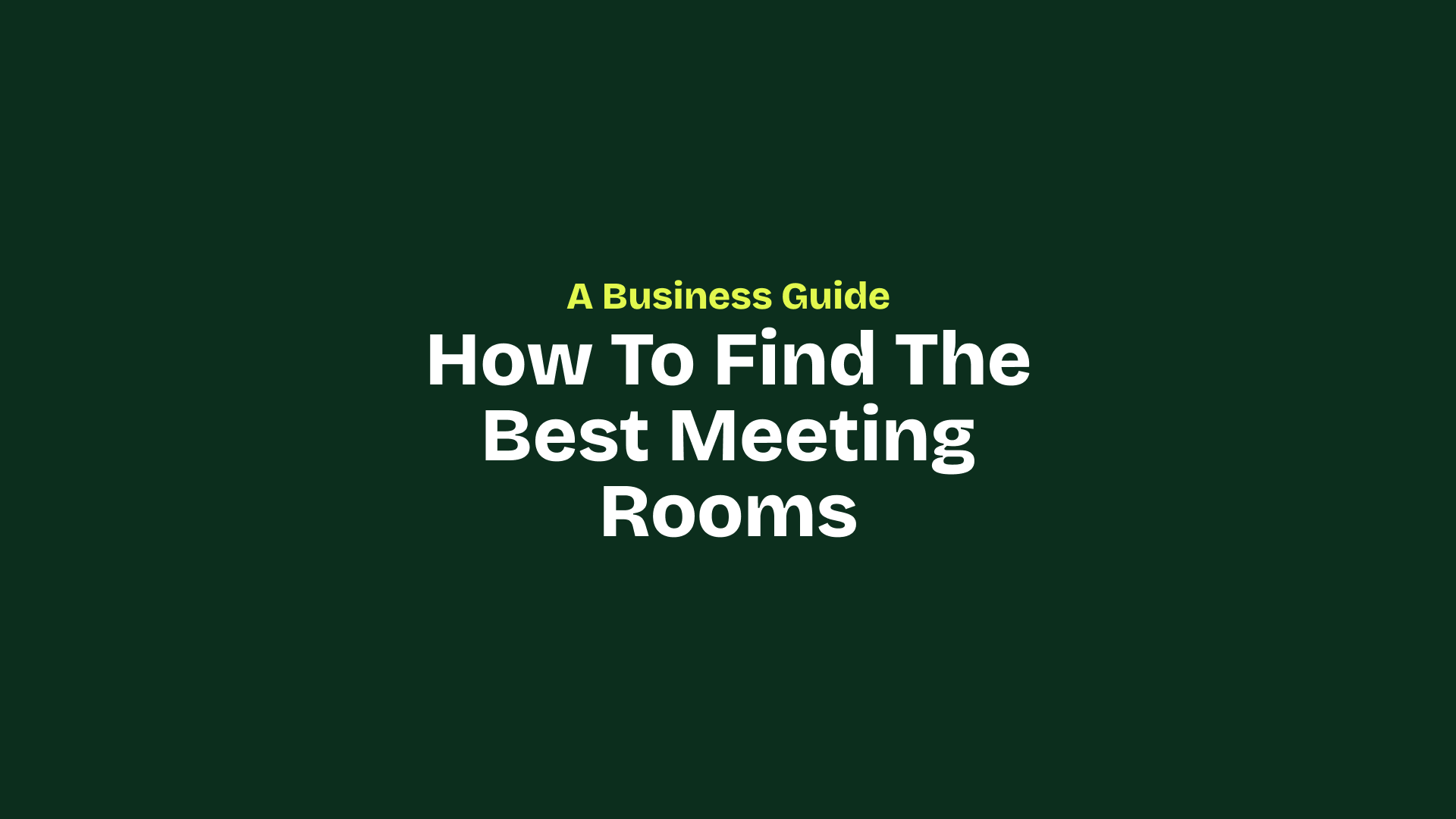 How to Find the Best Meeting Rooms Near Me: A Business Guide