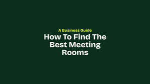 How to Find the Best Meeting Rooms Near Me: A Business Guide