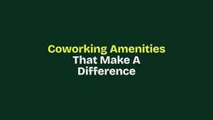 Coworking Amenities That Make A Difference