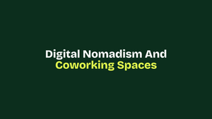 Digital Nomadism and Coworking Spaces