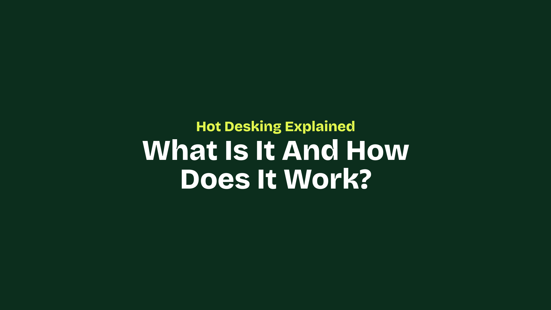 Hot Desking Explained: What Is It and How Does It Work?