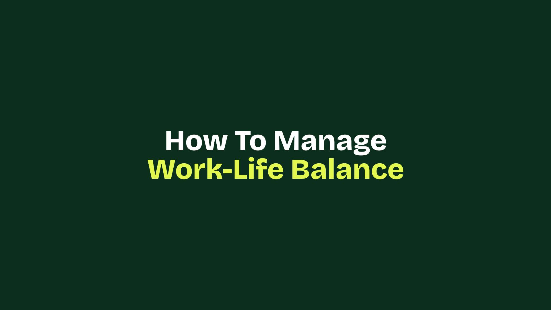 How To Manage Work-Life Balance