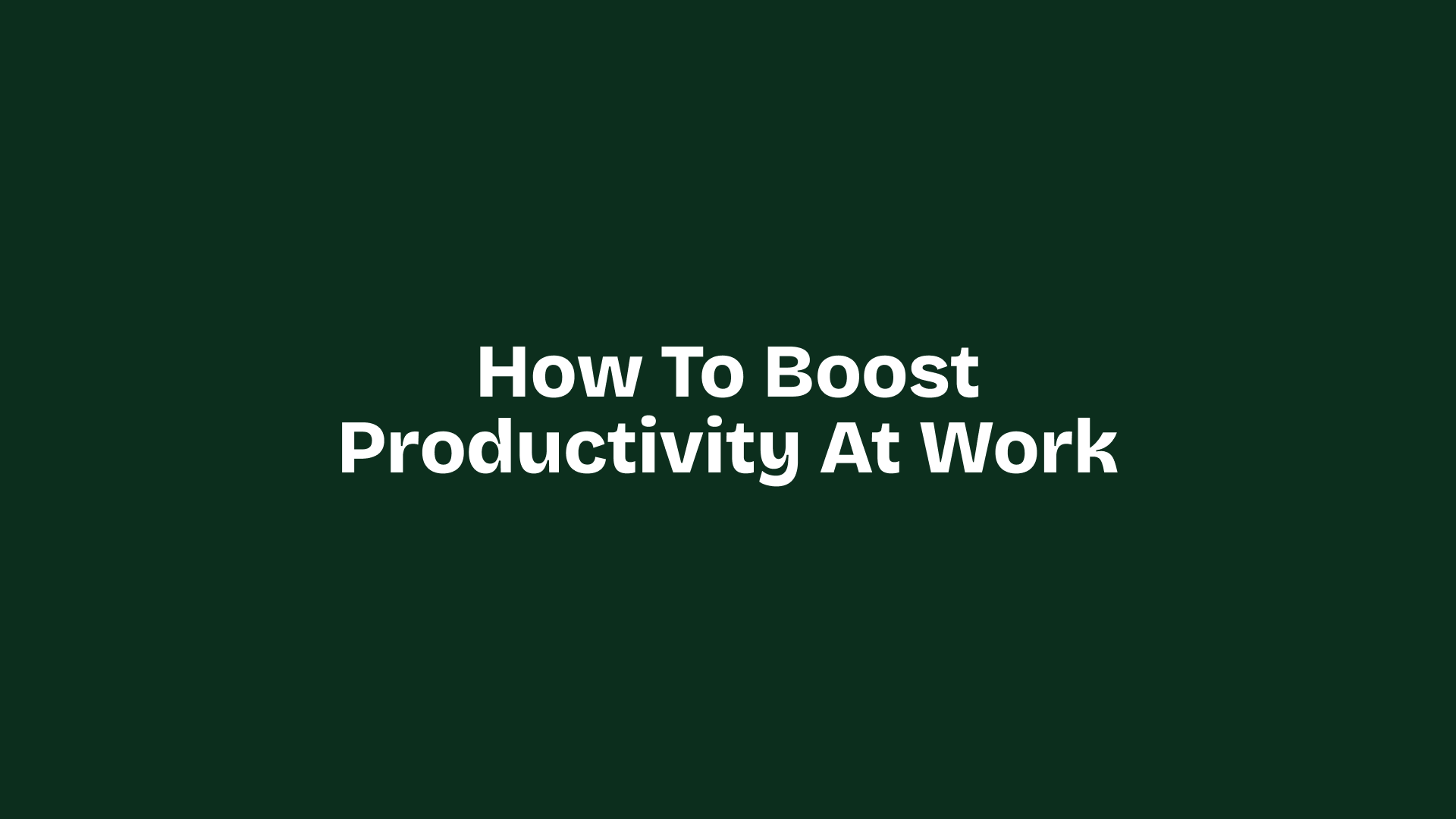 How to Boost Productivity at Work