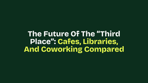 The Future of the “Third Place”: Cafés, Libraries, and Coworking Compared