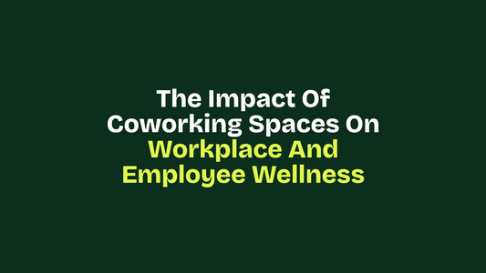 The Impact of Coworking Spaces on Workplace and Employee Wellness
