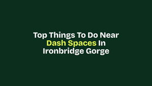 Top Things to Do Near Dash Spaces in Ironbridge Gorge