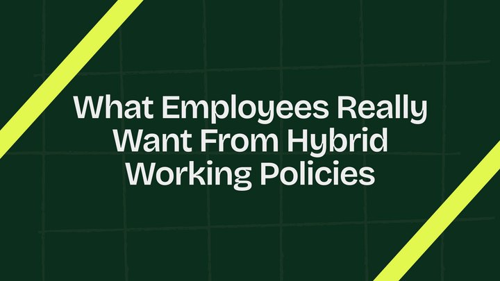 What Employees Really Want From Hybrid Working Policies
